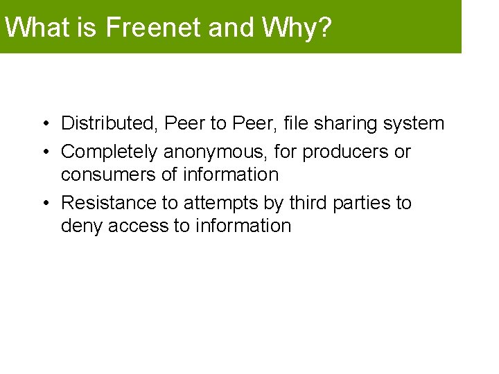 What is Freenet and Why? • Distributed, Peer to Peer, file sharing system •