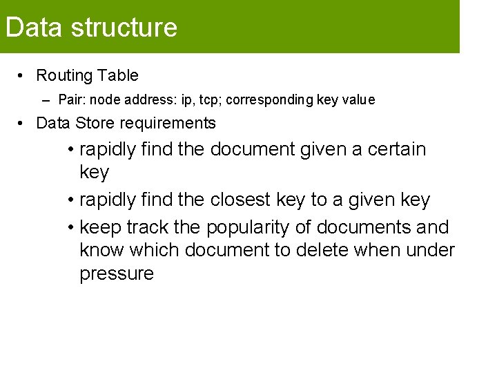 Data structure • Routing Table – Pair: node address: ip, tcp; corresponding key value