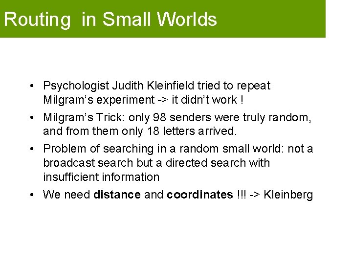 Routing in Small Worlds • Psychologist Judith Kleinfield tried to repeat Milgram’s experiment ->