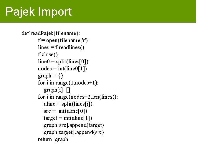 Pajek Import def read. Pajek(filename): f = open(filename, 'r') lines = f. readlines() f.