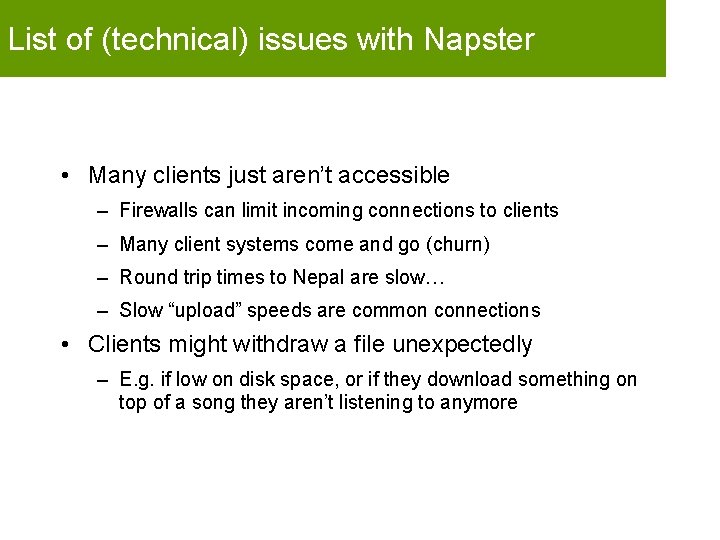 List of (technical) issues with Napster • Many clients just aren’t accessible – Firewalls