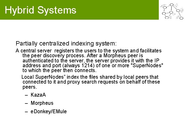 Hybrid Systems Partially centralized indexing system: A central server registers the users to the