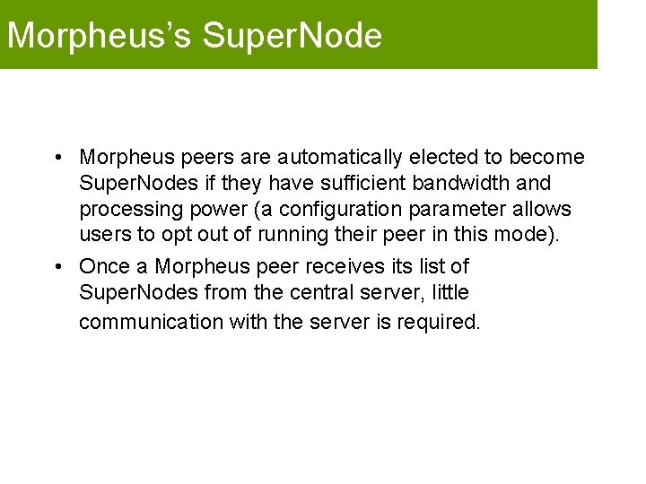 Morpheus’s Super. Node • Morpheus peers are automatically elected to become Super. Nodes if