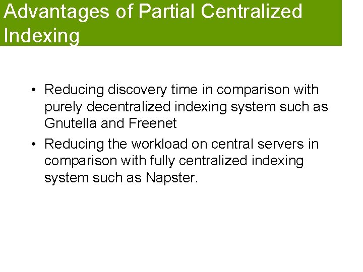 Advantages of Partial Centralized Indexing • Reducing discovery time in comparison with purely decentralized