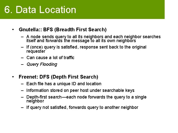 6. Data Location • Gnutella: : BFS (Breadth First Search) – A node sends