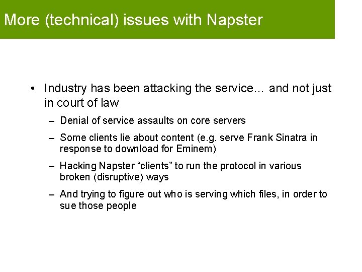 More (technical) issues with Napster • Industry has been attacking the service… and not