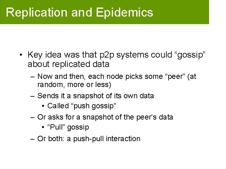 Replication and Epidemics • Key idea was that p 2 p systems could “gossip”