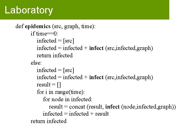 Laboratory def epidemics (src, graph, time): if time==0: infected = [src] infected = infected