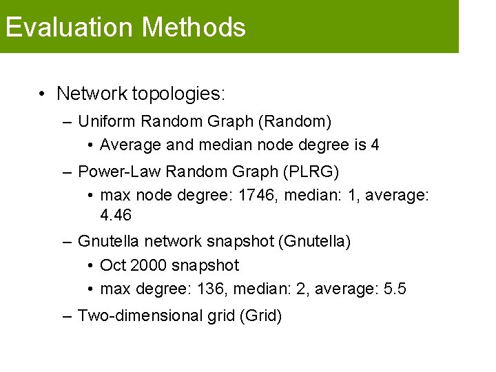 Evaluation Methods • Network topologies: – Uniform Random Graph (Random) • Average and median