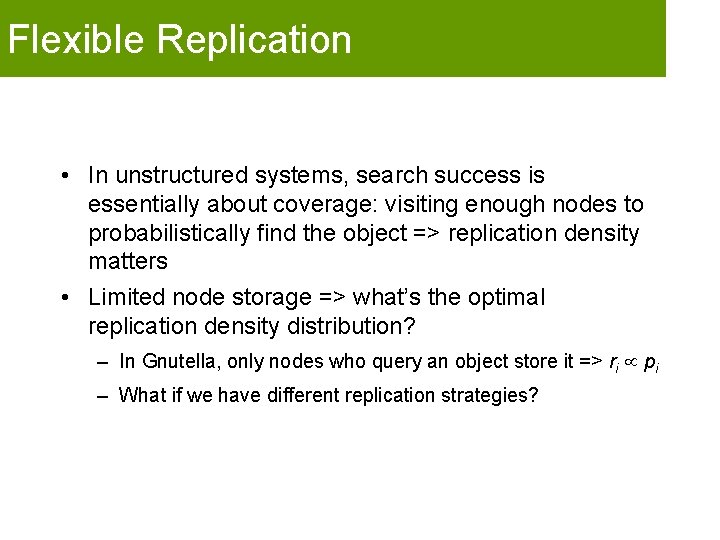 Flexible Replication • In unstructured systems, search success is essentially about coverage: visiting enough