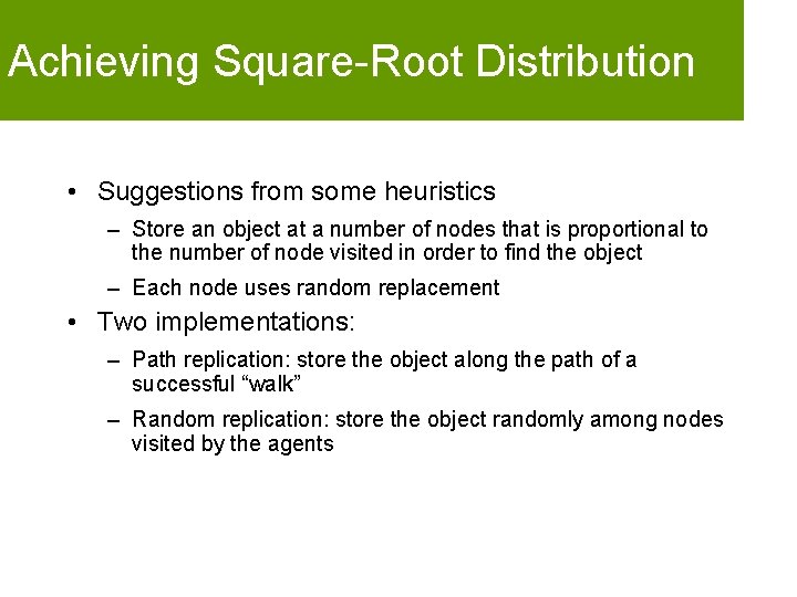 Achieving Square-Root Distribution • Suggestions from some heuristics – Store an object at a