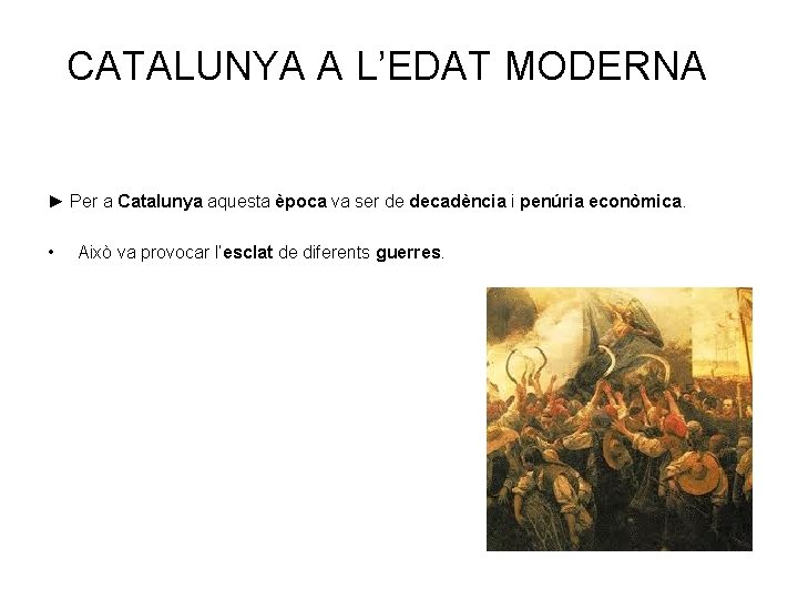 CATALUNYA A L’EDAT MODERNA ► Per a Catalunya aquesta època va ser de decadència