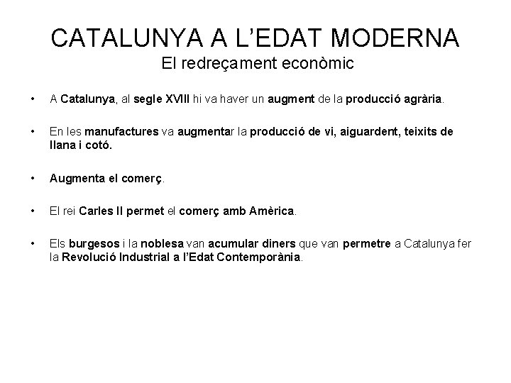 CATALUNYA A L’EDAT MODERNA El redreçament econòmic • A Catalunya, al segle XVIII hi