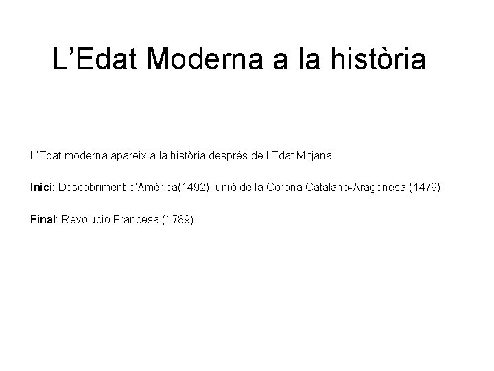 L’Edat Moderna a la història L’Edat moderna apareix a la història després de l’Edat