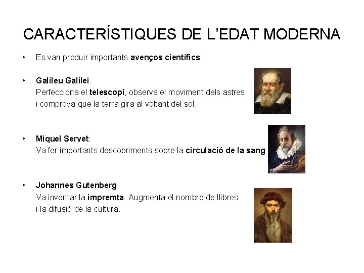 CARACTERÍSTIQUES DE L’EDAT MODERNA • Es van produir importants avenços científics: • Galileu Galilei.