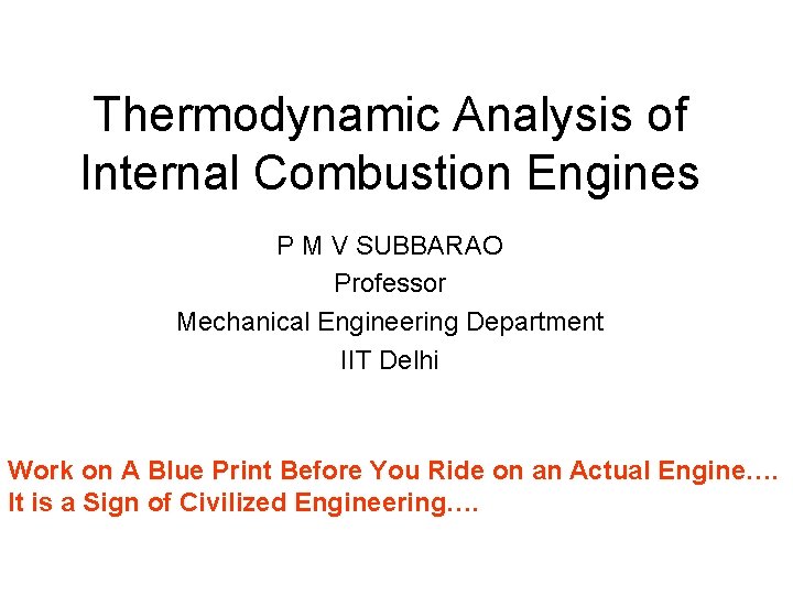 Thermodynamic Analysis of Internal Combustion Engines P M V SUBBARAO Professor Mechanical Engineering Department