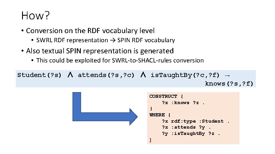 How? • Conversion on the RDF vocabulary level • SWRL RDF representation → SPIN