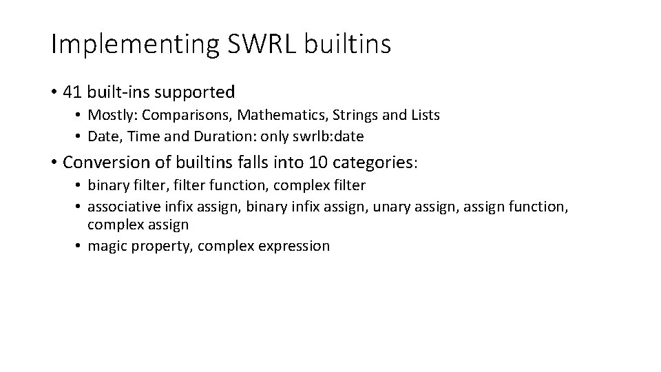 Implementing SWRL builtins • 41 built-ins supported • Mostly: Comparisons, Mathematics, Strings and Lists