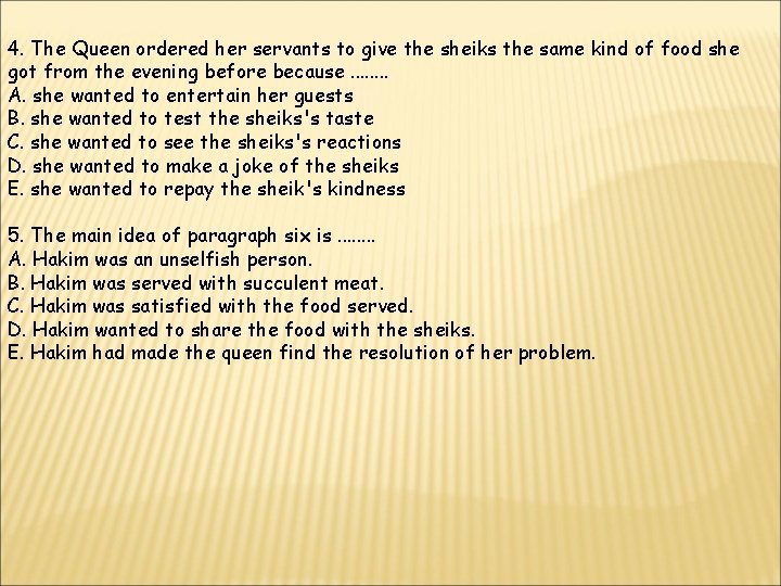 4. The Queen ordered her servants to give the sheiks the same kind of