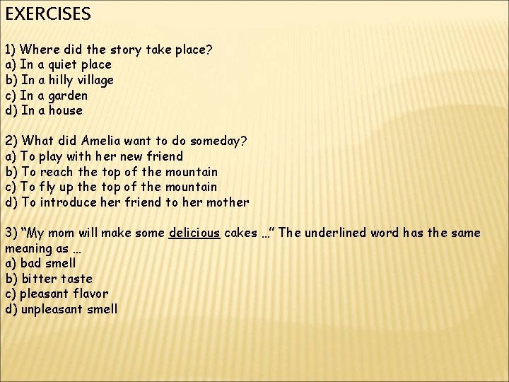 EXERCISES 1) Where did the story take place? a) In a quiet place b)