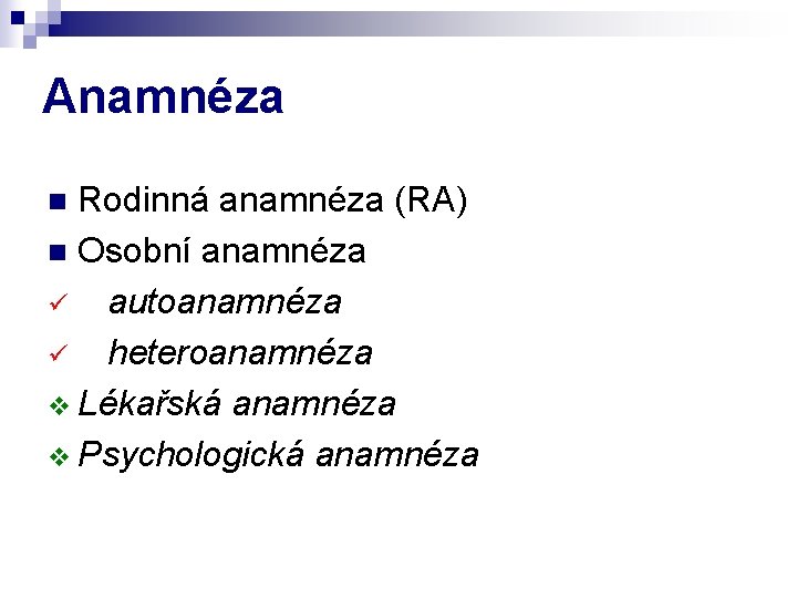 Anamnéza Rodinná anamnéza (RA) n Osobní anamnéza ü autoanamnéza ü heteroanamnéza v Lékařská anamnéza