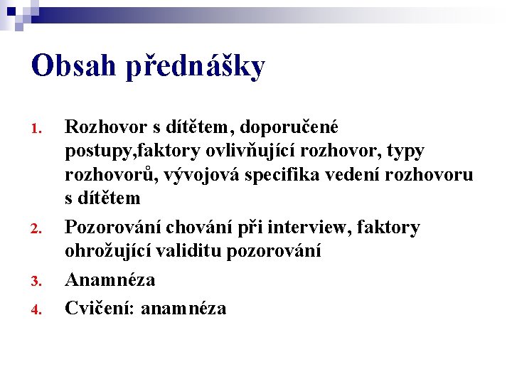 Obsah přednášky 1. 2. 3. 4. Rozhovor s dítětem, doporučené postupy, faktory ovlivňující rozhovor,