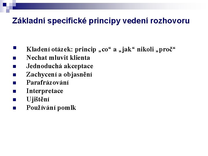 Základní specifické principy vedení rozhovoru § n n n n Kladení otázek: princip „co“