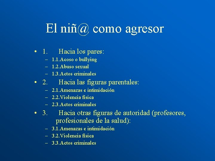 El niñ@ como agresor • 1. Hacia los pares: – 1. 1. Acoso o