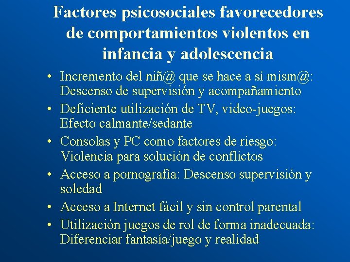 Factores psicosociales favorecedores de comportamientos violentos en infancia y adolescencia • Incremento del niñ@