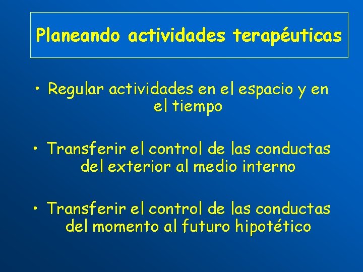 Planeando actividades terapéuticas • Regular actividades en el espacio y en el tiempo •