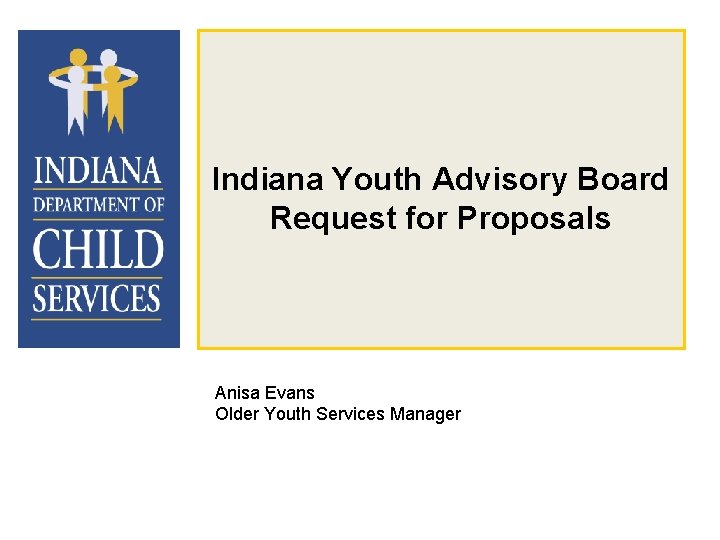 Indiana Youth Advisory Board Request for Proposals Anisa Evans Older Youth Services Manager 