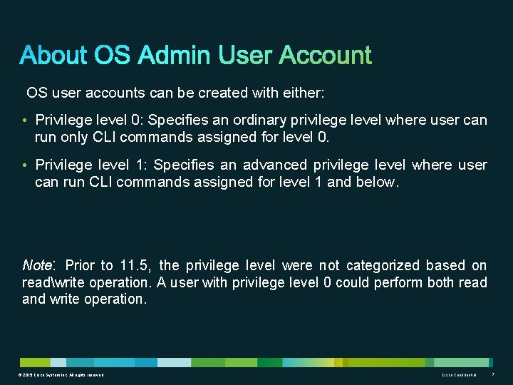 OS user accounts can be created with either: • Privilege level 0: Specifies an