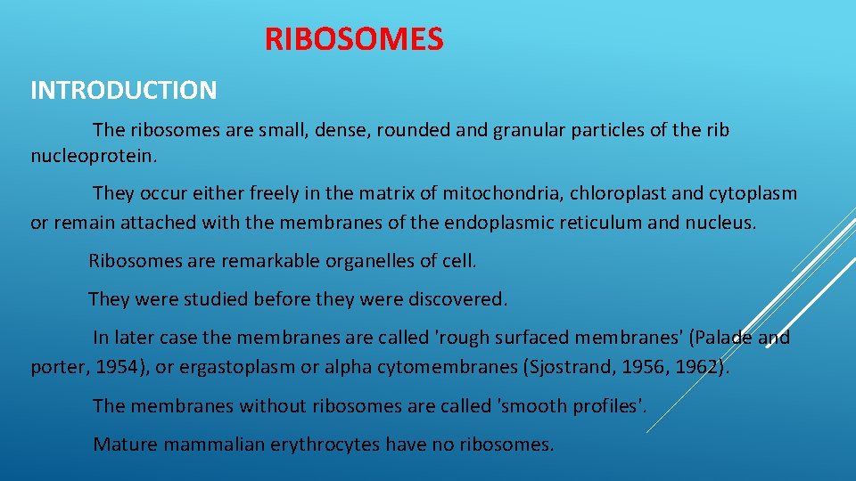 RIBOSOMES INTRODUCTION The ribosomes are small, dense, rounded and granular particles of the rib
