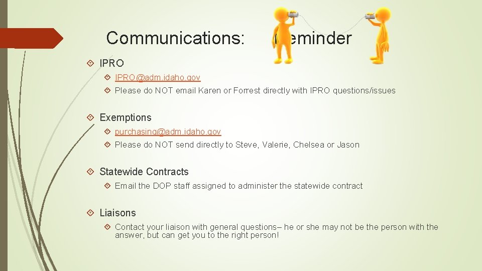 Communications: Reminder IPRO@adm. idaho. gov Please do NOT email Karen or Forrest directly with