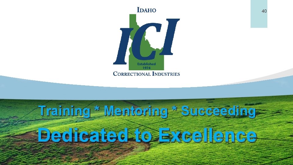 40 Training * Mentoring * Succeeding Dedicated to Excellence 