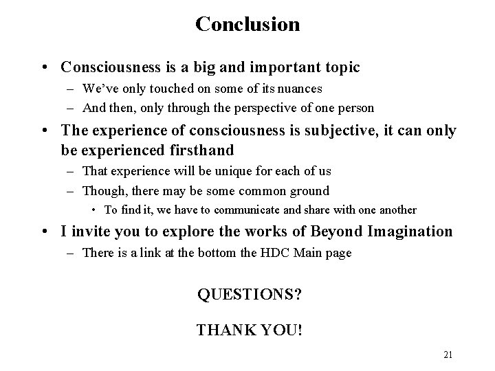 Conclusion • Consciousness is a big and important topic – We’ve only touched on