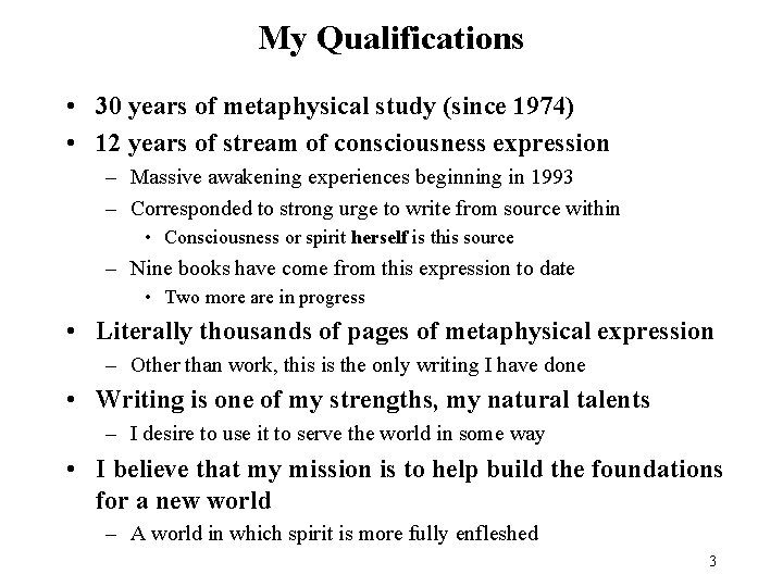 My Qualifications • 30 years of metaphysical study (since 1974) • 12 years of