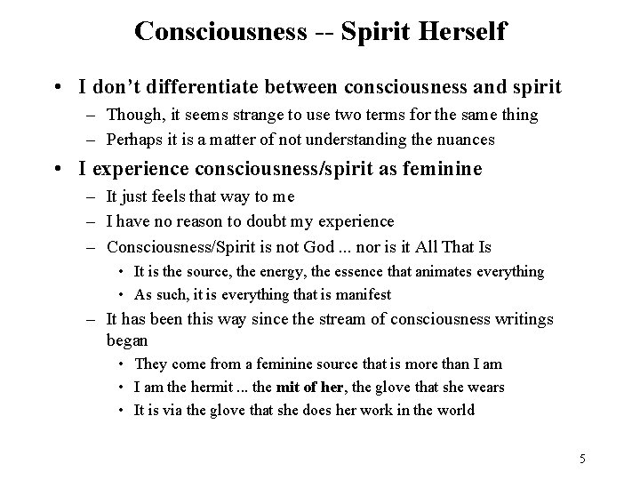 Consciousness -- Spirit Herself • I don’t differentiate between consciousness and spirit – Though,