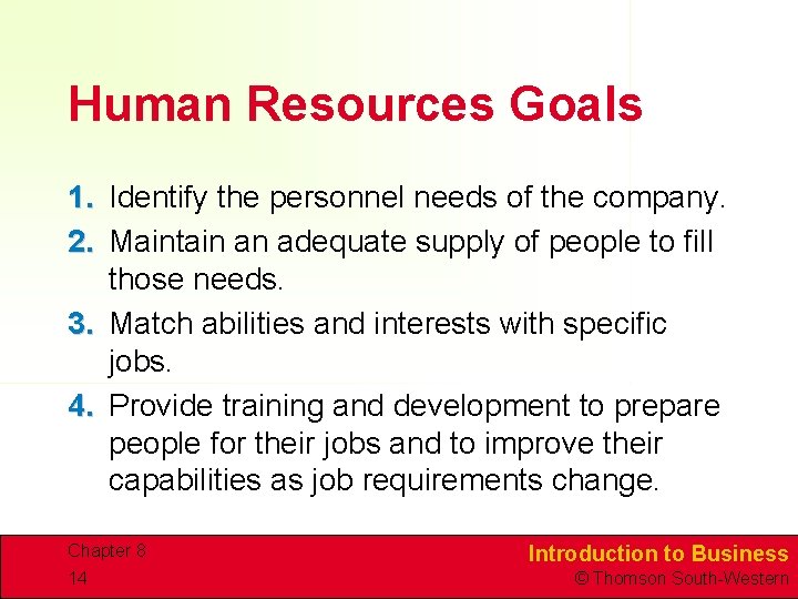 Human Resources Goals 1. Identify the personnel needs of the company. 2. Maintain an