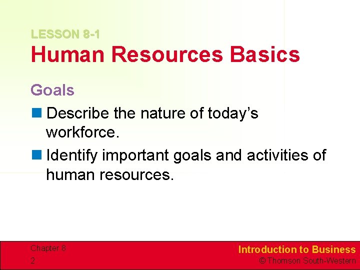 LESSON 8 -1 Human Resources Basics Goals n Describe the nature of today’s workforce.