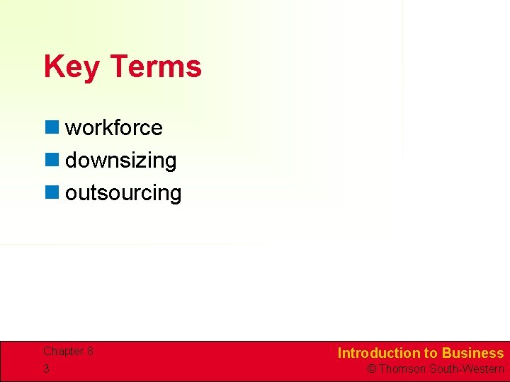 Key Terms n workforce n downsizing n outsourcing Chapter 8 3 Introduction to Business