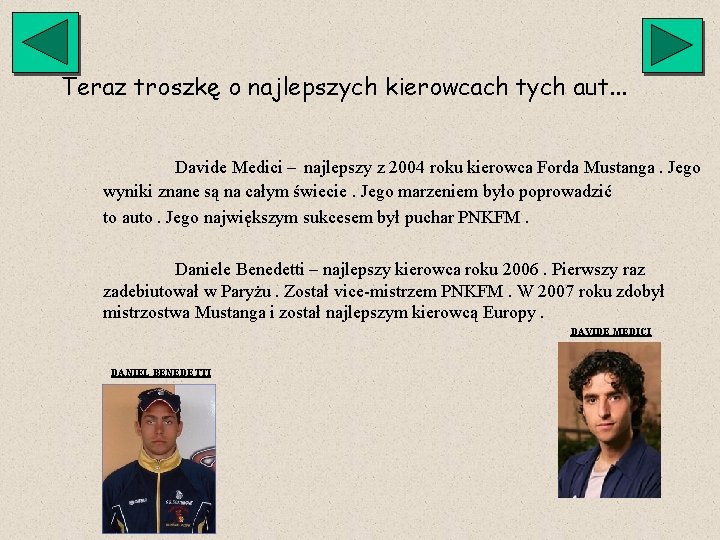 Teraz troszkę o najlepszych kierowcach tych aut. . . Davide Medici – najlepszy z