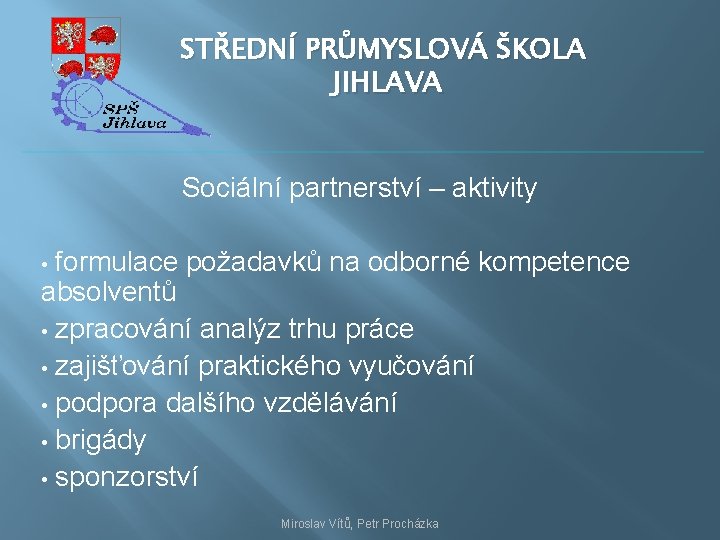 STŘEDNÍ PRŮMYSLOVÁ ŠKOLA JIHLAVA Sociální partnerství – aktivity formulace požadavků na odborné kompetence absolventů