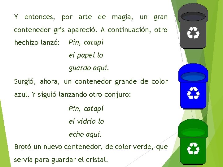 Y entonces, por arte de magia, un gran contenedor gris apareció. A continuación, otro Y entonces, por arte de magia, un gran contenedor gris apareció. A continuación, otro