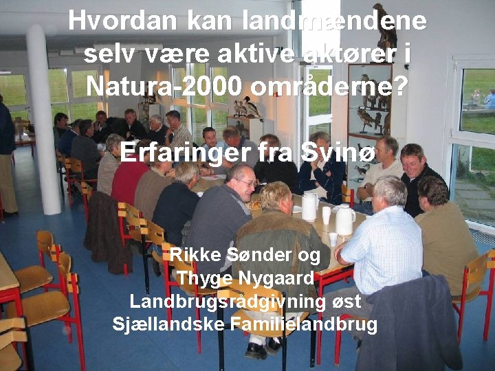 Hvordan kan landmændene selv være aktive aktører i Natura-2000 områderne? Erfaringer fra Svinø Rikke