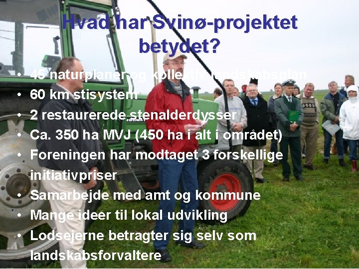 Hvad har Svinø-projektet betydet? • • • 45 naturplaner og kollektiv landskabsplan 60 km