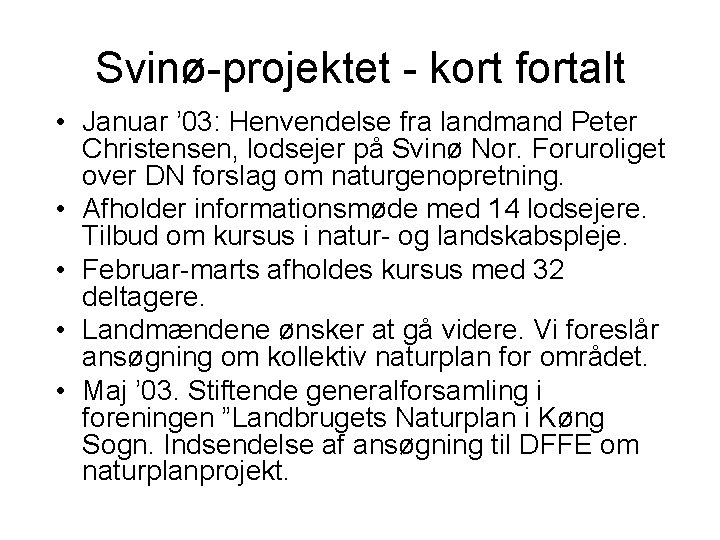 Svinø-projektet - kort fortalt • Januar ’ 03: Henvendelse fra landmand Peter Christensen, lodsejer