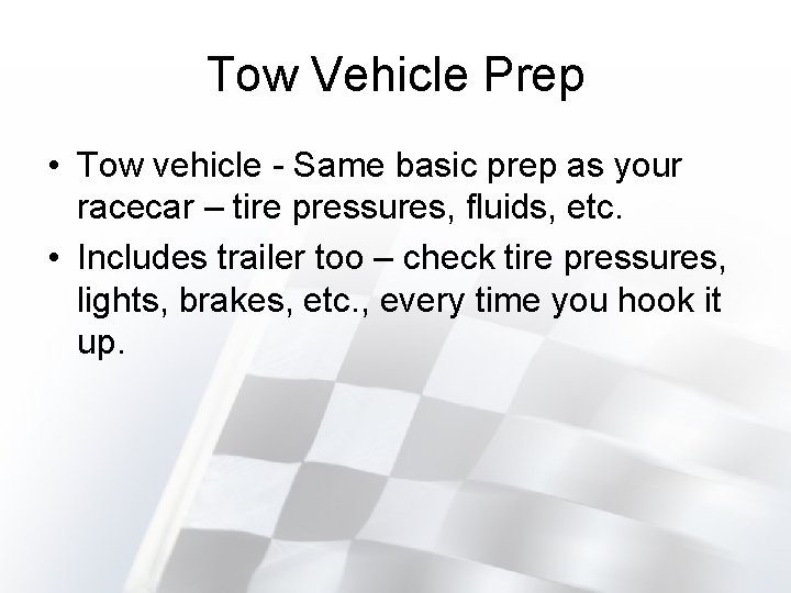 Tow Vehicle Prep • Tow vehicle - Same basic prep as your racecar –