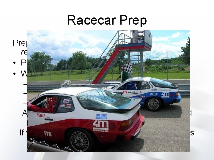 Racecar Prepare (v) – to put in proper condition or readiness. • Planning! •