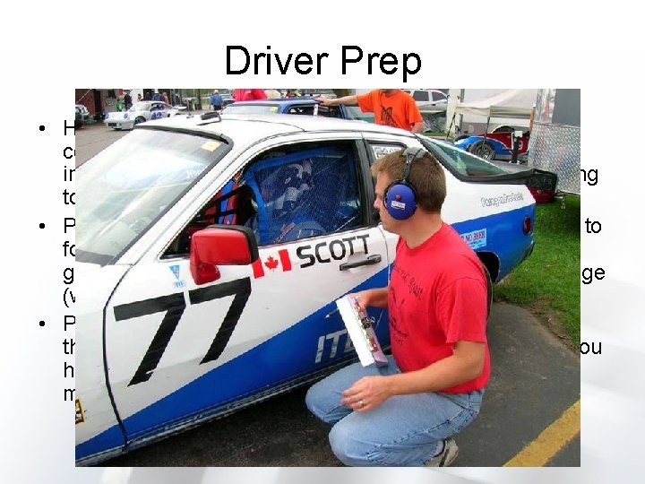 Driver Prep • Have a plan every time you hit the track. Decide which